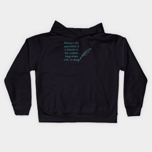 Respect for educators is a tribute to the wisdom they share with us daily. Kids Hoodie